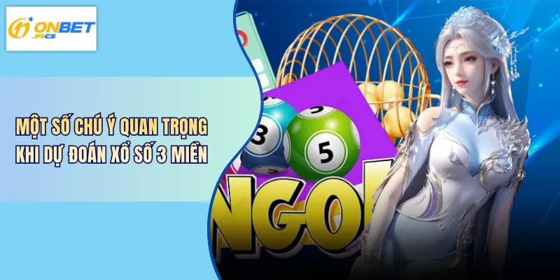 Một số chú ý quan trọng khi dự đoán xổ số 3 miền